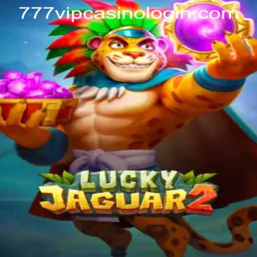 A Comprehensive Guide to Luckyjaguar2 and 777VIP CASINO LOGIN